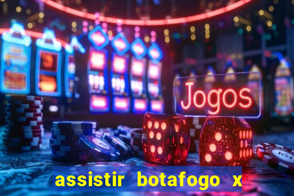 assistir botafogo x gremio futemax