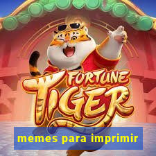 memes para imprimir