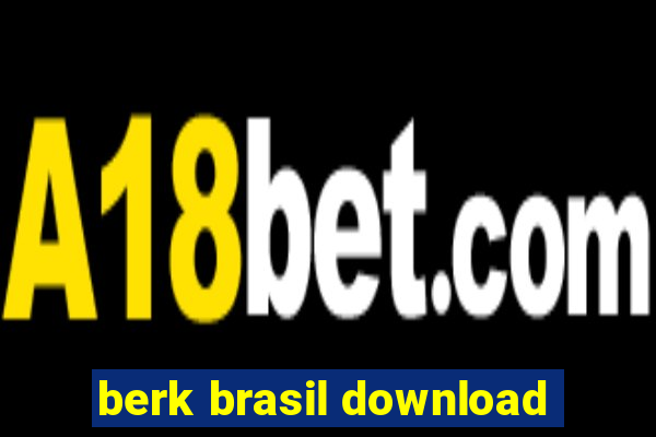 berk brasil download