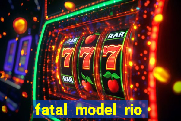 fatal model rio claro sp