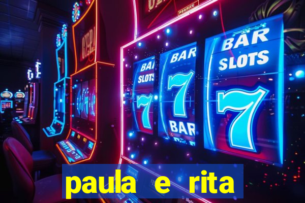 paula e rita compraram muitas cartelas no bingo e gastaram