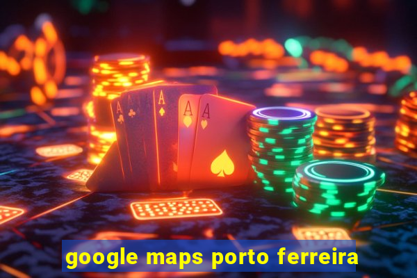 google maps porto ferreira