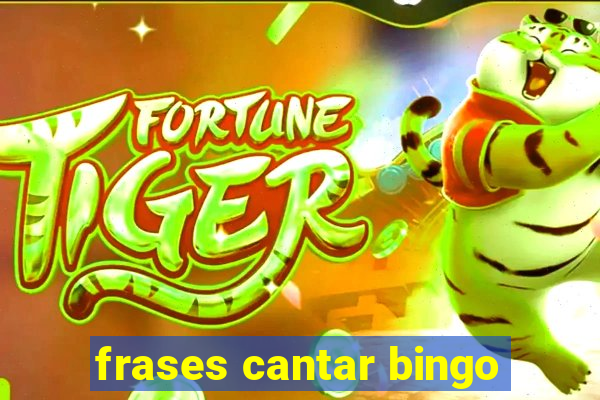 frases cantar bingo