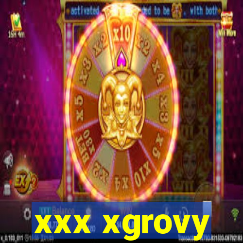 xxx xgrovy