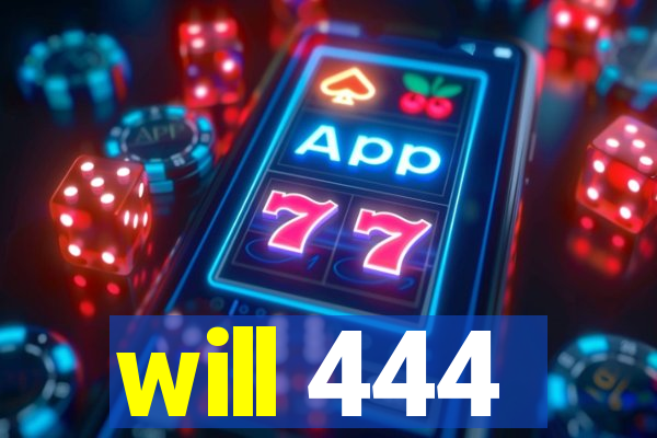 will 444