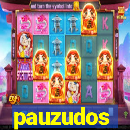 pauzudos