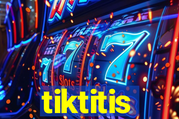 tiktitis